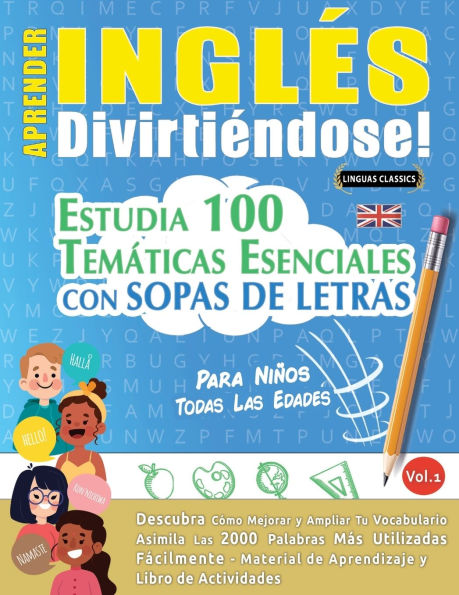 Aprender Inglï¿½s Divirtiï¿½ndose! - Para Niï¿½os: Todas Las Edades - Estudia 100 Temï¿½ticas Esenciales Con Sopas de Letras - Vol.1