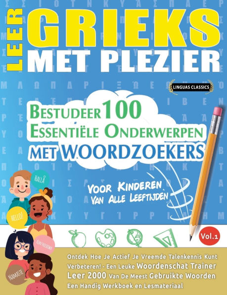Leer Grieks Met Plezier - Voor Kinderen: Van Alle Leeftijden - Bestudeer 100 Essentiï¿½le Onderwerpen Met Woordzoekers - Vol.1