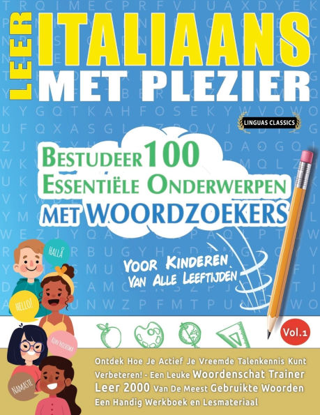 Leer Italiaans Met Plezier - Voor Kinderen: Van Alle Leeftijden - Bestudeer 100 Essentiï¿½le Onderwerpen Met Woordzoekers - Vol.1