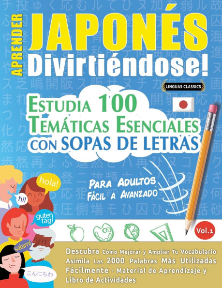 Aprender Japonï¿½s Divirtiï¿½ndose! - Para Adultos: Fï¿½cil a Avanzado - Estudia 100 Temï¿½ticas Esenciales Con Sopas de Letras - Vol.1