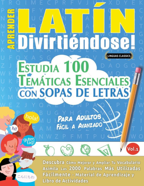 Aprender Latï¿½n Divirtiï¿½ndose! - Para Adultos: Fï¿½cil a Avanzado - Estudia 100 Temï¿½ticas Esenciales Con Sopas de Letras - Vol.1