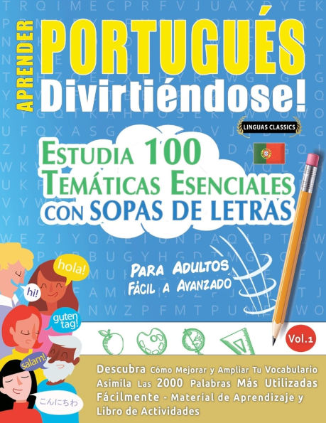 Aprender Portuguï¿½s Divirtiï¿½ndose! - Para Adultos: Fï¿½cil a Avanzado - Estudia 100 Temï¿½ticas Esenciales Con Sopas de Letras - Vol.1
