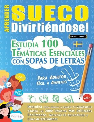 Aprender Sueco Divirtiï¿½ndose! - Para Adultos: Fï¿½cil a Avanzado - Estudia 100 Temï¿½ticas Esenciales Con Sopas de Letras - Vol.1
