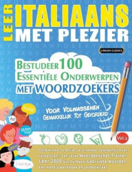Title: Leer Italiaans Met Plezier - Voor Volwassenen: Gemakkelijk Tot Gevorderd - Bestudeer 100 Essentiï¿½le Onderwerpen Met Woordzoekers - Vol.1, Author: Linguas Classics