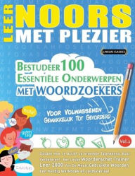 Title: Leer Noors Met Plezier - Voor Volwassenen: Gemakkelijk Tot Gevorderd - Bestudeer 100 Essentiï¿½le Onderwerpen Met Woordzoekers - Vol.1, Author: Linguas Classics