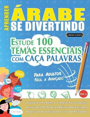 Aprender ï¿½rabe Se Divertindo! - Para Adultos: Fï¿½cil a Avanï¿½ado - Estude 100 Temas Essenciais Com Caï¿½a Palavras - Vol.1