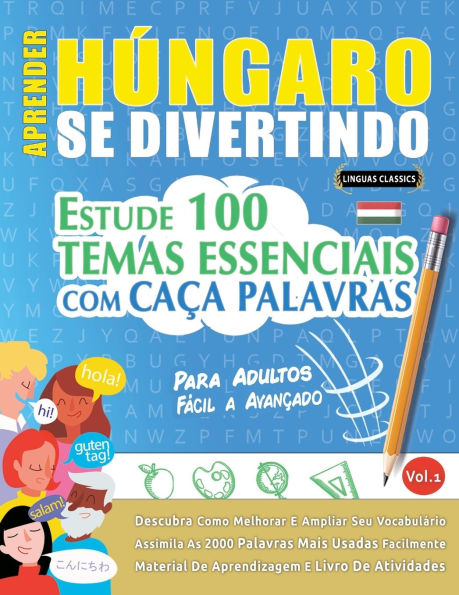 Aprender Hï¿½ngaro Se Divertindo! - Para Adultos: Fï¿½cil a Avanï¿½ado - Estude 100 Temas Essenciais Com Caï¿½a Palavras - Vol.1