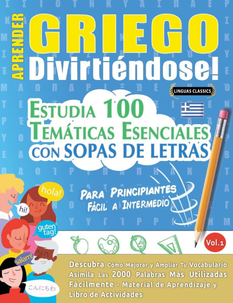 Aprender Griego Divirtiï¿½ndose! - Para Principiantes: Fï¿½cil a Intermedio - Estudia 100 Temï¿½ticas Esenciales Con Sopas de Letras - Vol.1