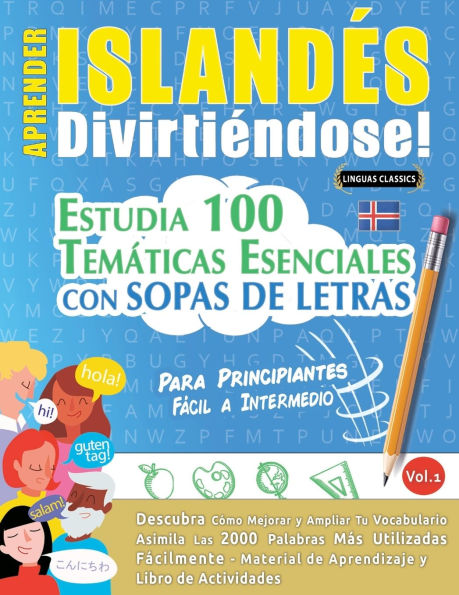 Aprender Islandï¿½s Divirtiï¿½ndose! - Para Principiantes: Fï¿½cil a Intermedio - Estudia 100 Temï¿½ticas Esenciales Con Sopas de Letras - Vol.1