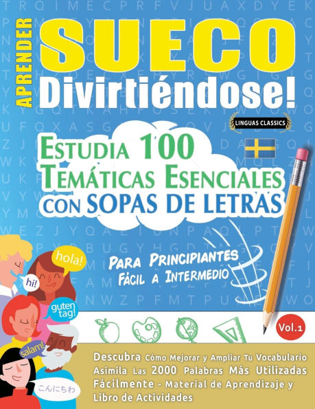 Aprender Sueco Divirtiï¿½ndose! - Para Principiantes: Fï¿½cil a Intermedio - Estudia 100 Temï¿½ticas Esenciales Con Sopas de Letras - Vol.1