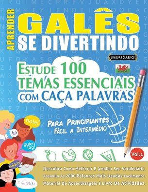 Aprender Galï¿½s Se Divertindo! - Para Principiantes: Fï¿½cil a Intermï¿½dio - Estude 100 Temas Essenciais Com Caï¿½a Palavras - Vol.1