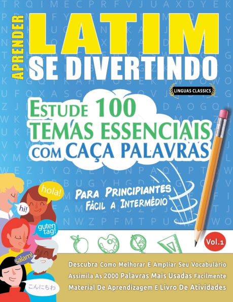 Aprender Latim Se Divertindo! - Para Principiantes: Fï¿½cil a Intermï¿½dio - Estude 100 Temas Essenciais Com Caï¿½a Palavras - Vol.1