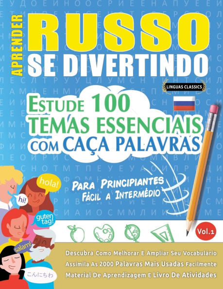 Aprender Russo Se Divertindo! - Para Principiantes: Fï¿½cil a Intermï¿½dio - Estude 100 Temas Essenciais Com Caï¿½a Palavras - Vol.1