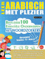 Leer Arabisch Met Plezier - Gevorderd: Gemiddeld Tot Moeilijk - Bestudeer 100 Essentiï¿½le Onderwerpen Met Woordzoekers - Vol.1