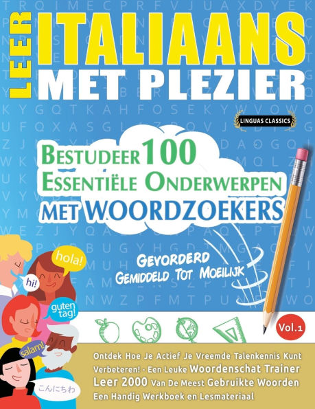 Leer Italiaans Met Plezier - Gevorderd: Gemiddeld Tot Moeilijk - Bestudeer 100 Essentiï¿½le Onderwerpen Met Woordzoekers - Vol.1