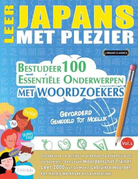 Leer Japans Met Plezier - Gevorderd: Gemiddeld Tot Moeilijk - Bestudeer 100 Essentiï¿½le Onderwerpen Met Woordzoekers - Vol.1