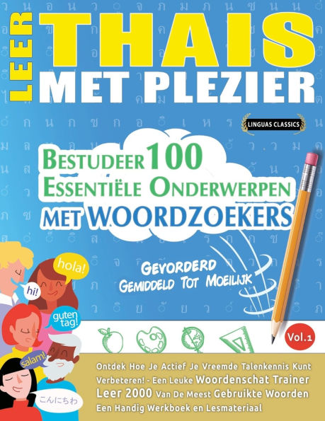 Leer Thais Met Plezier - Gevorderd: Gemiddeld Tot Moeilijk - Bestudeer 100 Essentiï¿½le Onderwerpen Met Woordzoekers - Vol.1