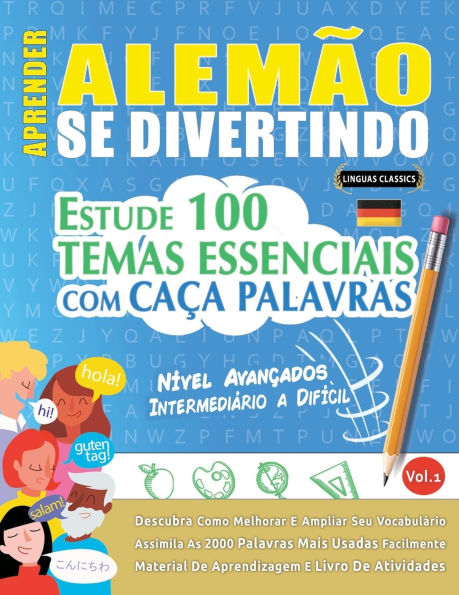 Aprender Alemï¿½o Se Divertindo! - Nï¿½vel Avanï¿½ados: Intermediï¿½rio a Difï¿½cil - Estude 100 Temas Essenciais Com Caï¿½a Palavras - Vol.1