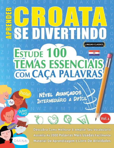Aprender Croata Se Divertindo! - Nï¿½vel Avanï¿½ados: Intermediï¿½rio a Difï¿½cil - Estude 100 Temas Essenciais Com Caï¿½a Palavras - Vol.1