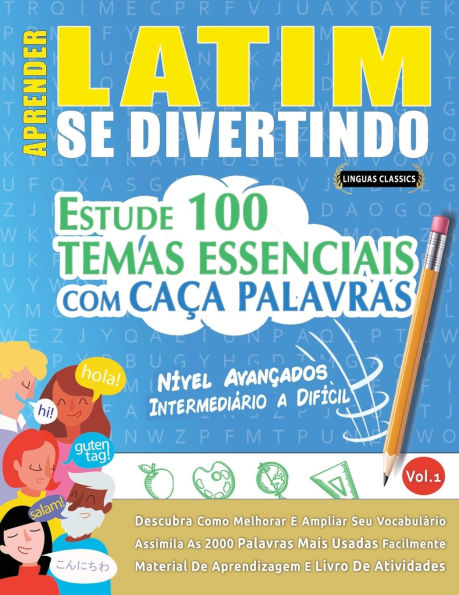 Aprender Latim Se Divertindo! - Nï¿½vel Avanï¿½ados: Intermediï¿½rio a Difï¿½cil - Estude 100 Temas Essenciais Com Caï¿½a Palavras - Vol.1