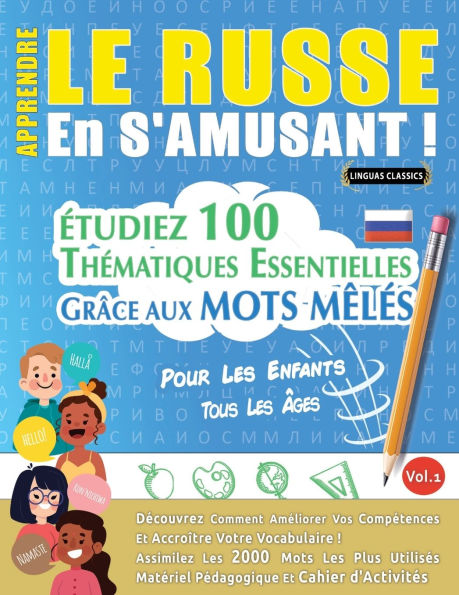 Apprendre Le Russe En s'Amusant - Pour Les Enfants: Tous Les ï¿½ges - ï¿½tudiez 100 Thï¿½matiques Essentielles Grï¿½ce Aux Mots Mï¿½lï¿½s - Vol.1