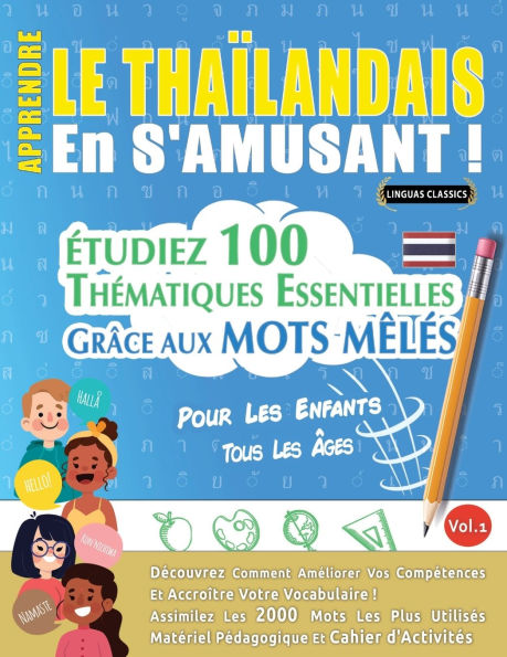 Apprendre Le Thaï¿½landais En s'Amusant - Pour Les Enfants: Tous Les ï¿½ges - ï¿½tudiez 100 Thï¿½matiques Essentielles Grï¿½ce Aux Mots Mï¿½lï¿½s - Vol.1