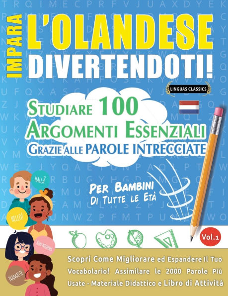 Impara l'Olandese Divertendoti! - Per Bambini: Tutte Le Etï¿½ - Studiare 100 Argomenti Essenziali Grazie Alle Parole Intrecciate - Vol.1