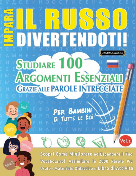 Impara Il Russo Divertendoti! - Per Bambini: Tutte Le Etï¿½ - Studiare 100 Argomenti Essenziali Grazie Alle Parole Intrecciate - Vol.1