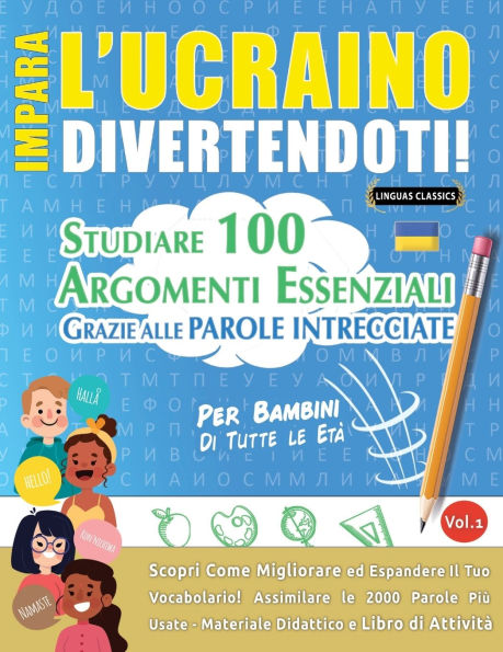 Impara l'Ucraino Divertendoti! - Per Bambini: Tutte Le Et� - Studiare 100 Argomenti Essenziali Grazie Alle Parole Intrecciate - Vol.1