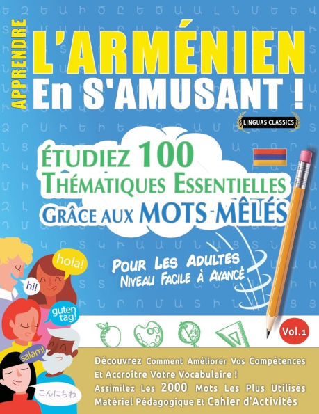 Apprendre l'Armï¿½nien En s'Amusant - Pour Les Adultes: Niveau Facile ï¿½ Avancï¿½ - ï¿½tudiez 100 Thï¿½matiques Essentielles Grï¿½ce Aux Mots Mï¿½lï¿½s - Vol.1