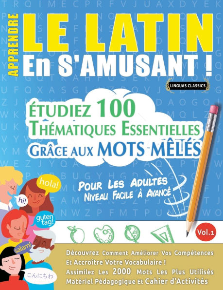 Apprendre Le Latin En s'Amusant - Pour Les Adultes: Niveau Facile ï¿½ Avancï¿½ - ï¿½tudiez 100 Thï¿½matiques Essentielles Grï¿½ce Aux Mots Mï¿½lï¿½s - Vol.1