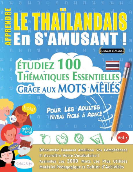 Apprendre Le Thaï¿½landais En s'Amusant - Pour Les Adultes: Niveau Facile ï¿½ Avancï¿½ - ï¿½tudiez 100 Thï¿½matiques Essentielles Grï¿½ce Aux Mots Mï¿½lï¿½s - Vol.1