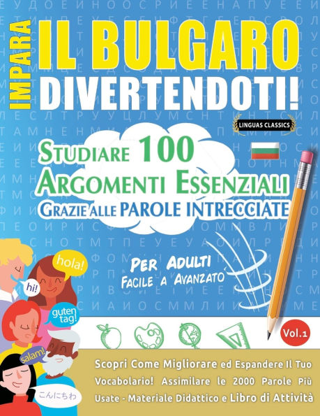 Impara Il Bulgaro Divertendoti! - Per Adulti: Facile a Avanzato - Studiare 100 Argomenti Essenziali Grazie Alle Parole Intrecciate - Vol.1