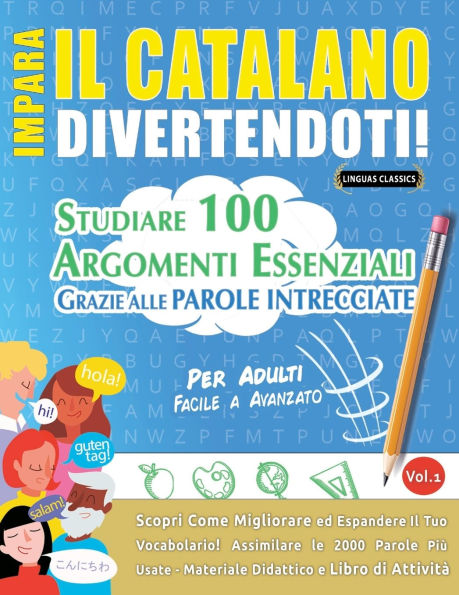 Impara Il Catalano Divertendoti! - Per Adulti: Facile a Avanzato - Studiare 100 Argomenti Essenziali Grazie Alle Parole Intrecciate - Vol.1