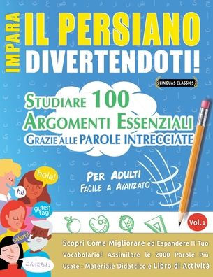 Impara Il Persiano Divertendoti! - Per Adulti: Facile a Avanzato - Studiare 100 Argomenti Essenziali Grazie Alle Parole Intrecciate - Vol.1