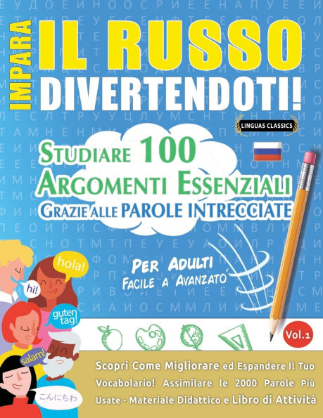 Impara Il Russo Divertendoti! - Per Adulti: Facile a Avanzato - Studiare 100 Argomenti Essenziali Grazie Alle Parole Intrecciate - Vol.1