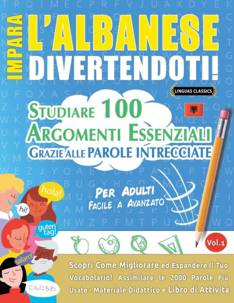 Impara l'Albanese Divertendoti! - Per Adulti: Facile a Avanzato - Studiare 100 Argomenti Essenziali Grazie Alle Parole Intrecciate