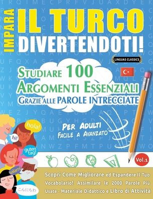 Impara Il Turco Divertendoti! - Per Adulti: Facile a Avanzato - Studiare 100 Argomenti Essenziali Grazie Alle Parole Intrecciate - Vol.1