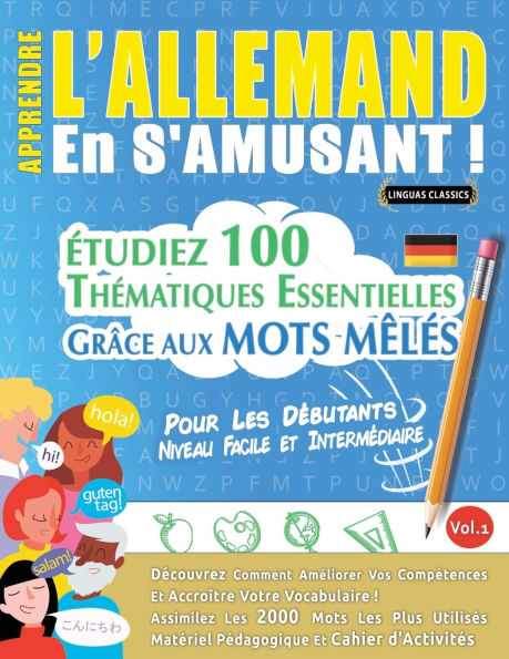 Apprendre l'Allemand En s'Amusant - Pour Les Dï¿½butants: Niveau Facile Et Intermï¿½diaire - ï¿½tudiez 100 Thï¿½matiques Essentielles Grï¿½ce Aux Mots Mï¿½lï¿½s - Vol.1