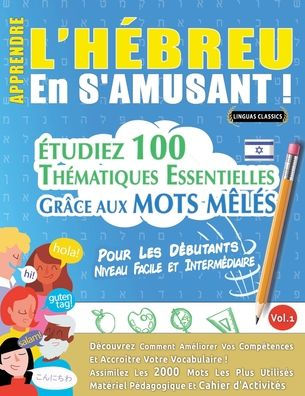 Apprendre l'Hï¿½breu En s'Amusant - Pour Les Dï¿½butants: Niveau Facile Et Intermï¿½diaire - ï¿½tudiez 100 Thï¿½matiques Essentielles Grï¿½ce Aux Mots Mï¿½lï¿½s - Vol.1