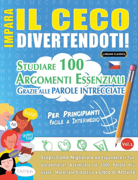 Impara Il Ceco Divertendoti! - Per Principianti: Facile a Intermedio - Studiare 100 Argomenti Essenziali Grazie Alle Parole Intrecciate - Vol.1