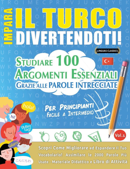 Impara Il Turco Divertendoti! - Per Principianti: Facile a Intermedio - Studiare 100 Argomenti Essenziali Grazie Alle Parole Intrecciate - Vol.1