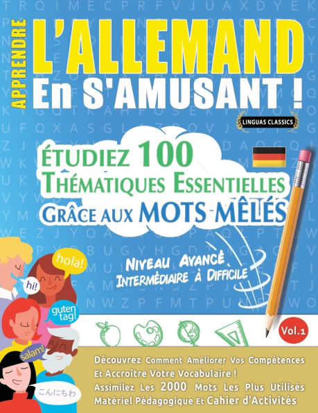 Apprendre l'Allemand En s'Amusant - Niveau Avancï¿½: Intermï¿½diaire ï¿½ Difficile - ï¿½tudiez 100 Thï¿½matiques Essentielles Grï¿½ce Aux Mots Mï¿½lï¿½s - Vol.1