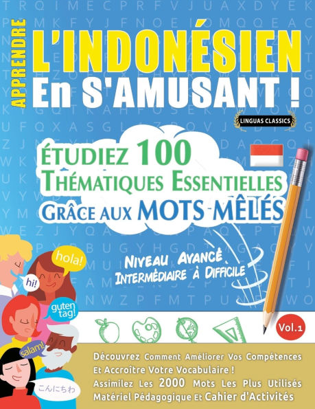 Apprendre l'Indonï¿½sien En s'Amusant - Niveau Avancï¿½: Intermï¿½diaire ï¿½ Difficile - ï¿½tudiez 100 Thï¿½matiques Essentielles Grï¿½ce Aux Mots Mï¿½lï¿½s - Vol.1
