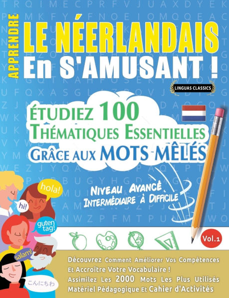 Apprendre Le Nï¿½erlandais En s'Amusant - Niveau Avancï¿½: Intermï¿½diaire ï¿½ Difficile - ï¿½tudiez 100 Thï¿½matiques Essentielles Grï¿½ce Aux Mots Mï¿½lï¿½s - Vol.1
