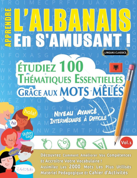 Apprendre l'Albanais En s'Amusant - Niveau Avancï¿½: Intermï¿½diaire ï¿½ Difficile - ï¿½tudiez 100 Thï¿½matiques Essentielles Grï¿½ce Aux Mots Mï¿½lï¿½s - Vol.1