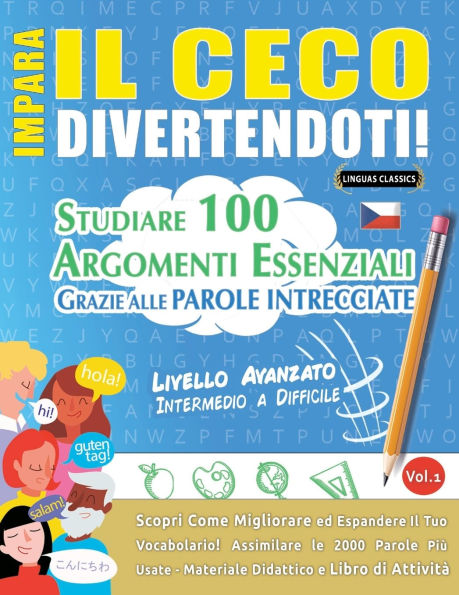 Impara Il Ceco Divertendoti! - Livello Avanzato: Intermedio a Difficile - Studiare 100 Argomenti Essenziali Grazie Alle Parole Intrecciate - Vol.1