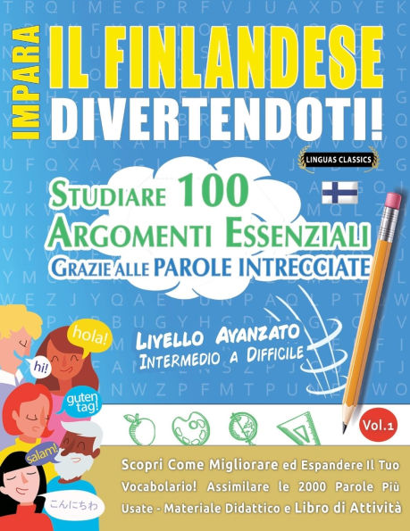 Impara Il Finlandese Divertendoti! - Livello Avanzato: Intermedio a Difficile - Studiare 100 Argomenti Essenziali Grazie Alle Parole Intrecciate - Vol.1