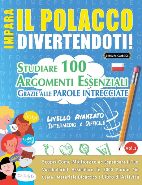Impara Il Polacco Divertendoti! - Livello Avanzato: Intermedio a Difficile - Studiare 100 Argomenti Essenziali Grazie Alle Parole Intrecciate - Vol.1