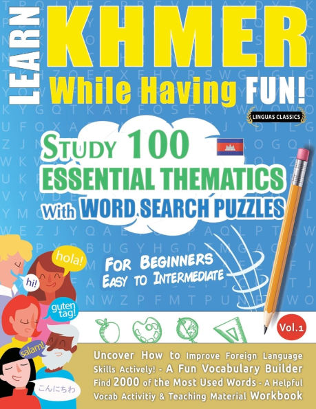 Learn Khmer While Having Fun! - For Beginners: Easy to Intermediate - Study 100 Essential Thematics with Word Search Puzzles - Vol.1